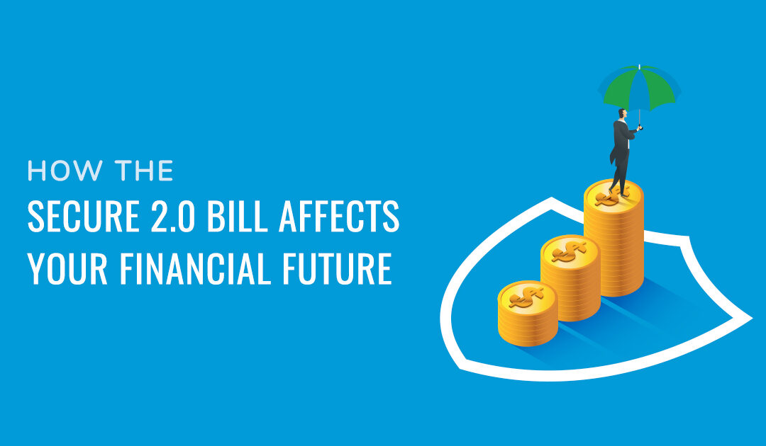 How the Secure 2.0 Bill Affects Your Future