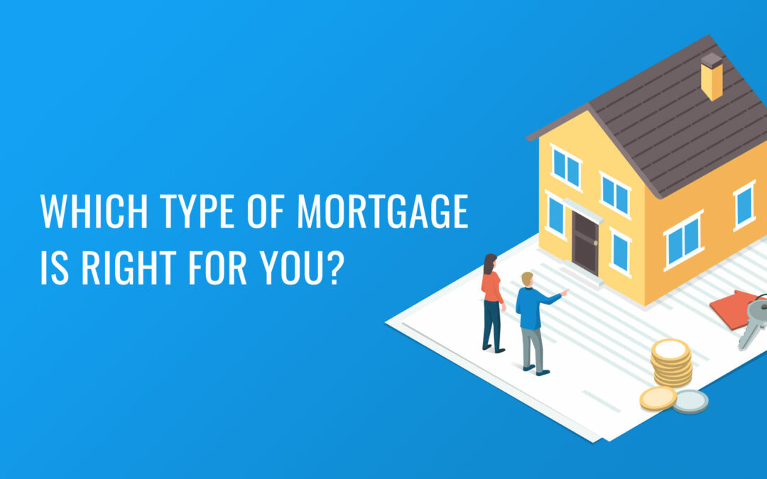 Which Type Of Mortgage Is Right For You?